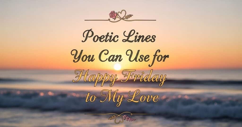 poetic-lines-you-can-use-for-happy-friday-to-my-love