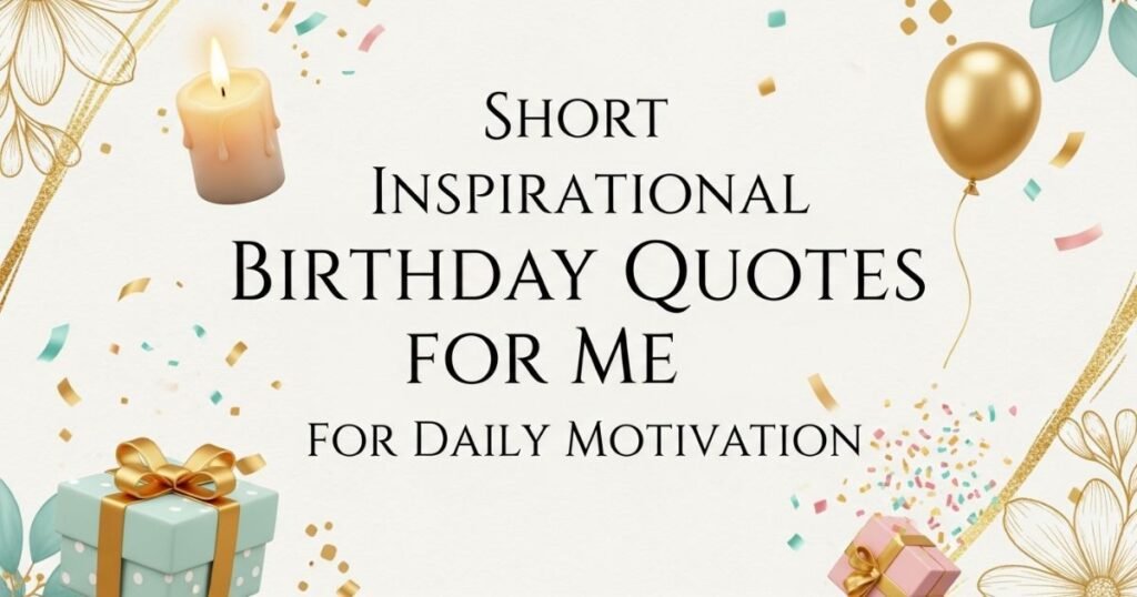 short-inspirational-birthday-quotes-for-me-for-daily-motivation