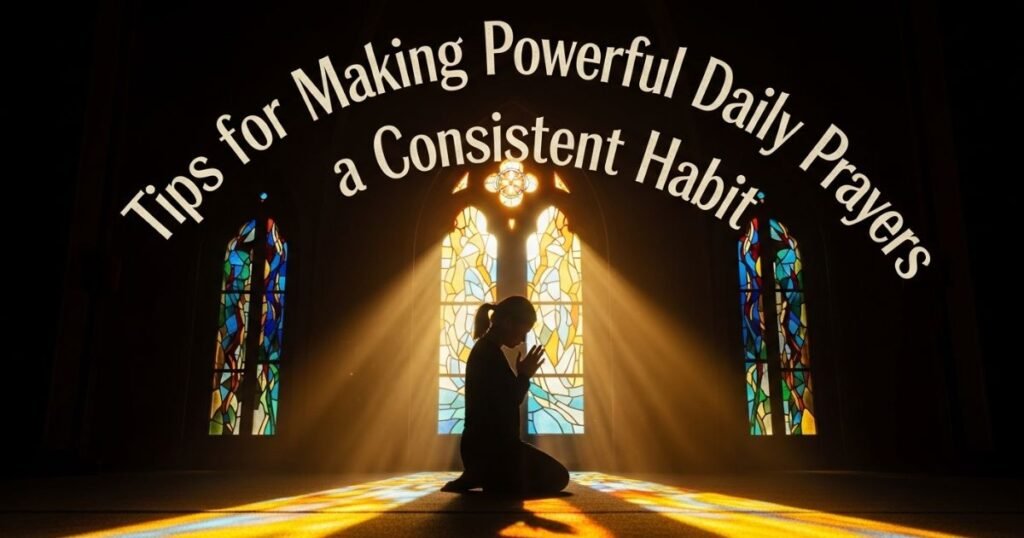 tips-for-making-powerful-daily-prayers-a-consistent-habit