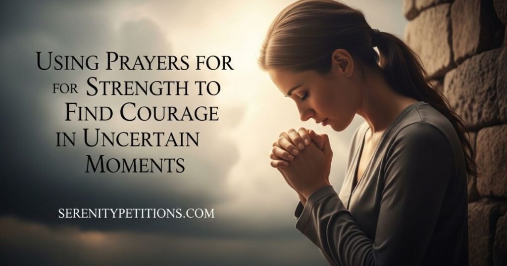 using-prayers-for-strength-to-find-courage-in-uncertain-moments