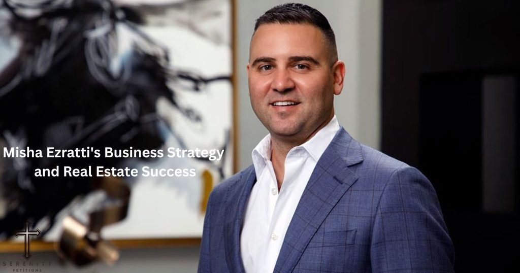 misha-ezrattis-business-strategy-and-real-estate-success